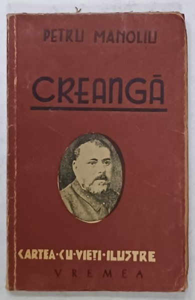 CREANGA de PETRU MANOLIU , SERIA ' CARTEA - CU - VIETI - ILUSTRE ' , 1944