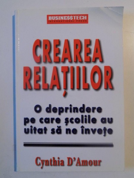 CREAREA RELATIILOR , O DEPRINDERE PE CARE SCOLILE AU UITAT SA NE INVETE de CYNTHIA D'AMOUR 2003 , CONTINE SUBLINIERI CU MARKER TRANSPARENT