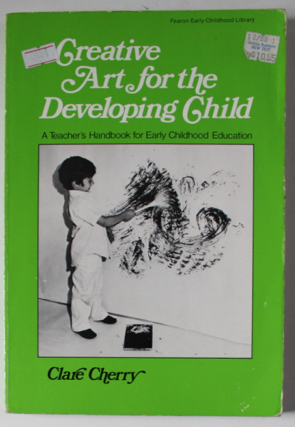 CREATIVE ART FOR THE DEVELOPING CHILD , A TEACHER ' S HANDBOOK ..by CLARE CHERRY , 1972