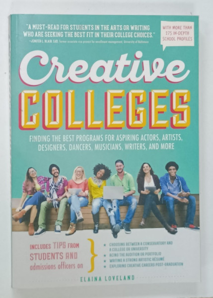 CREATIVE COLLEGES , FINDING THE BEST PROGRAMS FOR ASPIRING ACTORS ,ARTISTS , DESIGNERS ...WRITERS , AND MORE by ELAINA  LOVELAND , 2013