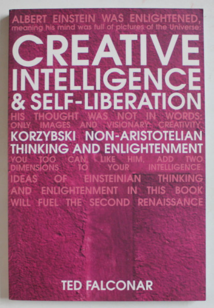 CREATIVE INTELLIGENCE and SELF - LIBERATION , KORZYBSKI NON - ARISTOTELIAN THINKING AND ENLIGHTENMENT by TED FALCONAR , 2007