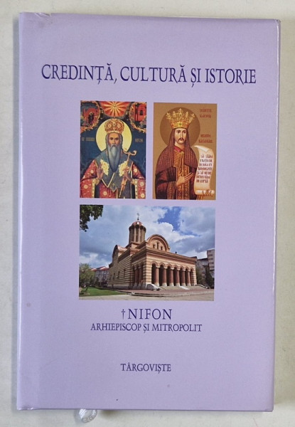 CREDINTA , CULTURA SI ISTORIE de NIFON , ARHIEPISCOP SI MITROPOLIT , 2024