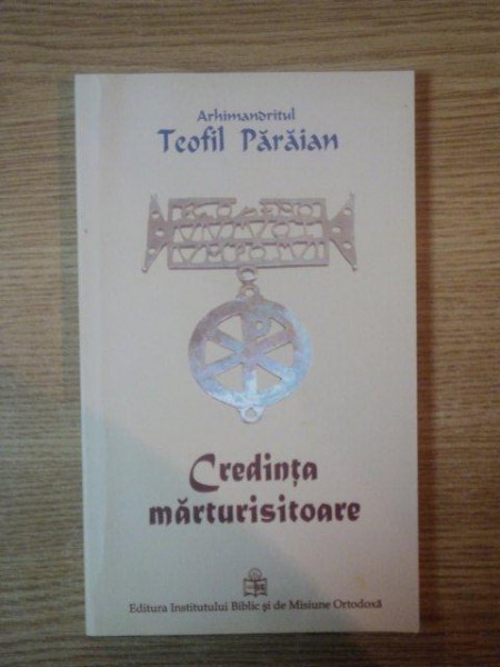 CREDINTA MARTURISITOARE de TEOFIL PARAIAN , 2009