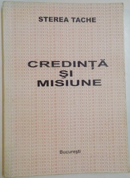 CREDINTA SI MISIUNE de STEREA TACHE , 1999