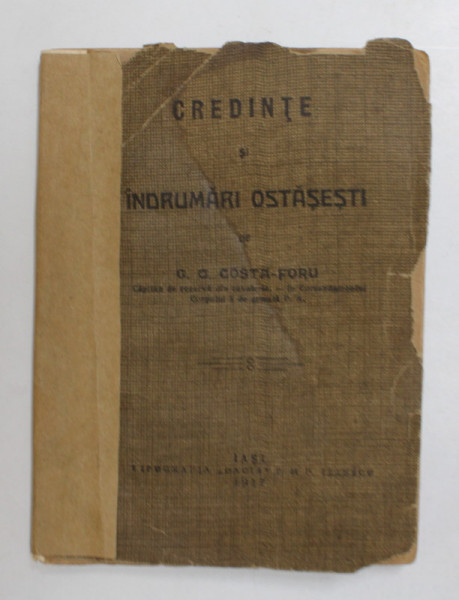 CREDINTE SI INDRUMARI OSTASESTI de G.G. COSTA - FORU , 1917 , DEDICATIE * , COPERTA PREZINTA MICI LIPSURI SI URME DE UZURA , PREZINTA PETE SI HALOURI DE APA *