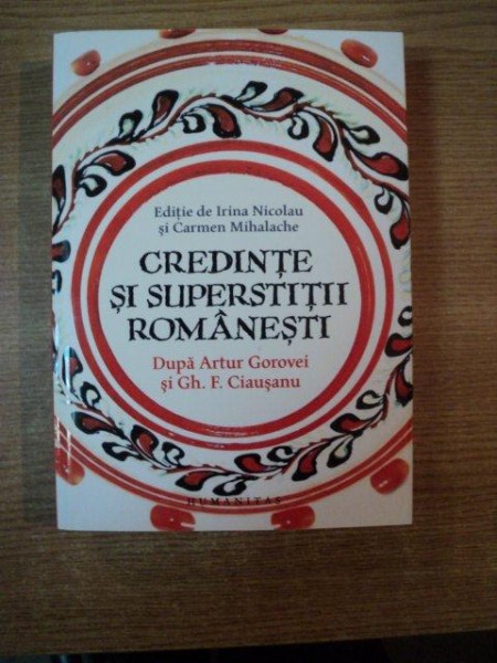 CREDINTE SI SUPERSTITII ROMANESTI DUPA ARTUR GOROVEI SI GH. F. CIAUSANU de IRINA NICOLAU , CARMEN MIHALACHE