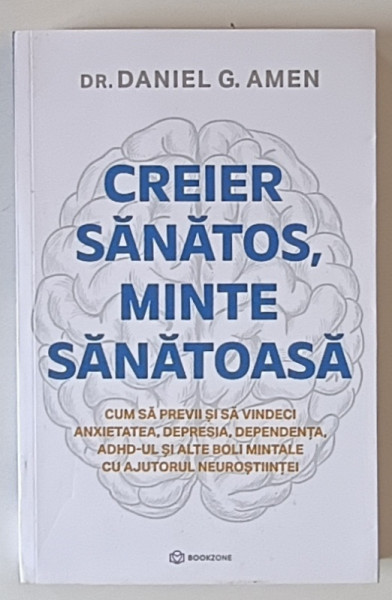 CREIER SANATOS , MINTE SANATOASA , CUM SA PREVII SI SA VINDECI ANXIETATEA , DEPRESIA , DEPENDENTA ... de DANIEL G. AMEN , 2024