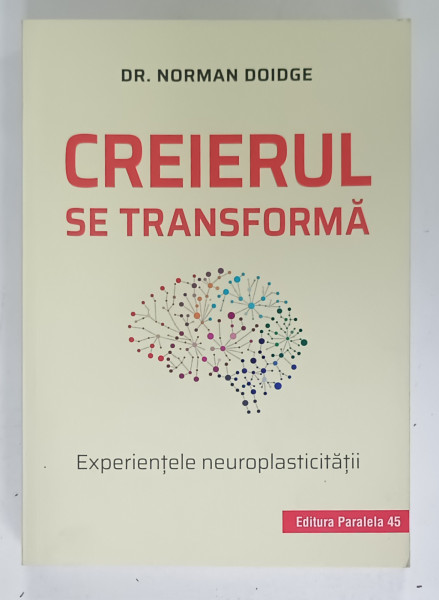 CREIERUL SE TRANSFORMA , EXEPRIENTELE NEUROPLASTICITATII de DR. NORMAN DOIGDE , 2021