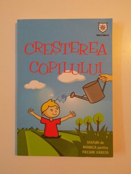 CRESTEREA COPILULUI , SFATURI DE MAMICA PENTRU FIECARE VARSTA de IZABELA COPOLOVICI , 2014