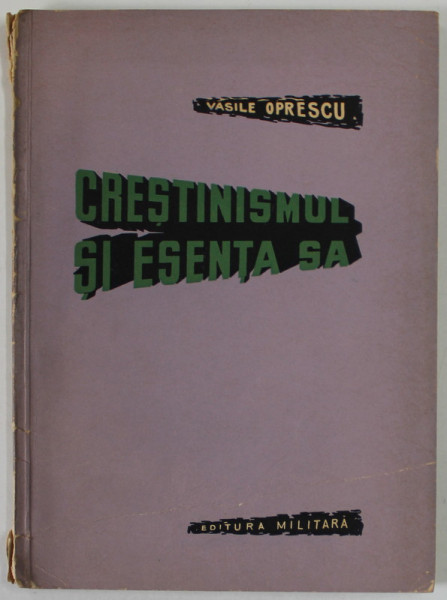 CRESTINISMUL SI ESENTA de VASILE OPRESCU , 1961, CARTE DE ATEISM STIINTIFIC