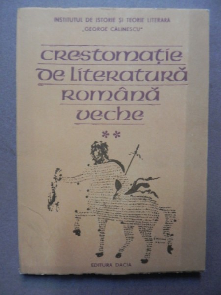 CRESTOMATIE DE LITERATURA ROMANA VECHE VOL II CLUJ-NAPOCA  1989