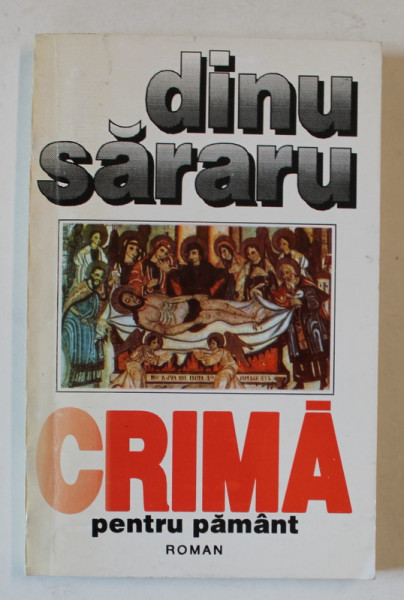 CRIMA PENTRU PAMANT , roman de DINU SARARU , 1994 , DEDICATIE *