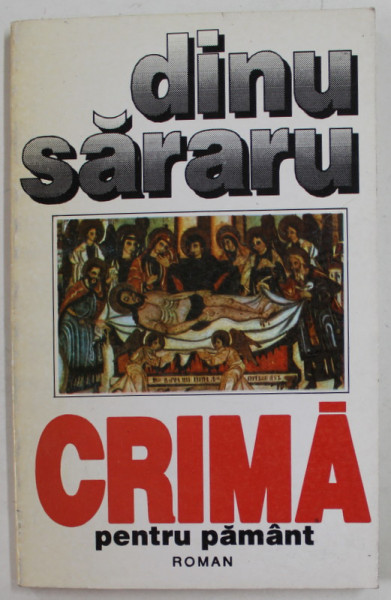 CRIMA PENTRU PAMANT , roman de DINU SARARU , 1995