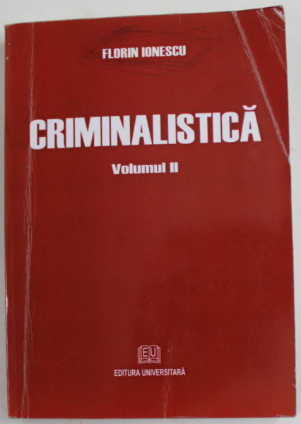 CRIMINALISTICA de FLORIN IONESCU , VOLUMUL II , 2009