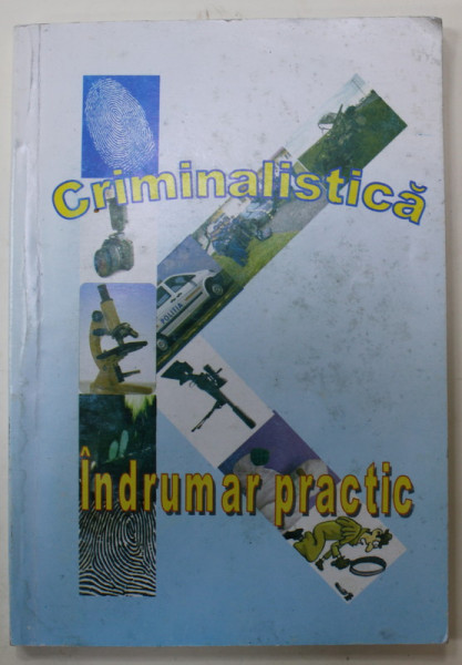 CRIMINALISTICA , INDRUMAR PRACTIC de VIOREL GHIORGHICI ...DOREL NITA , 2012