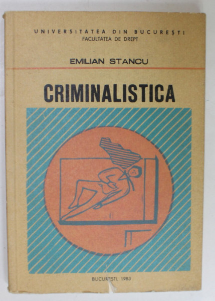 CRIMINALISTICA , VOLUMUL II : ELEMENTE DE TACTICA SI DE METODOLOGIE CRIMINALSTICA de EMILIAN STANCU , 1983, DEDICATIE *