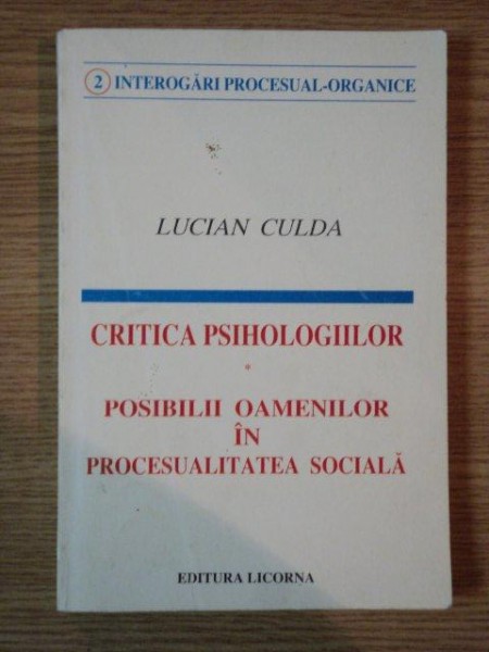 CRITICA PSIHOLOGIILOR . POSIBILII OAMENILOR IN PROCESUALITATEA SOCIALA de LUCIAN CULDA , 1995