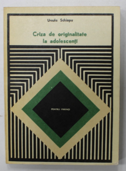 CRIZA DE ORIGINALITATE LA ADOLESCENTI de URSULA SCHIOPU ,   ( PENTRU PARINTI ) , 1979