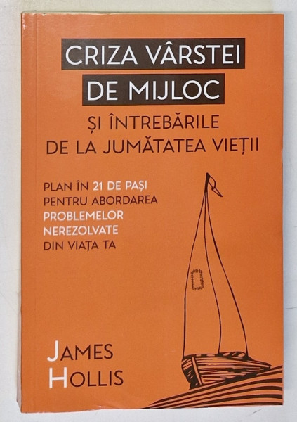 CRIZA VARSTEI DE MIJLOC SI INTREBARILE DE LA JUMATATEA VIETII de JAMES HOLLIS , 2024