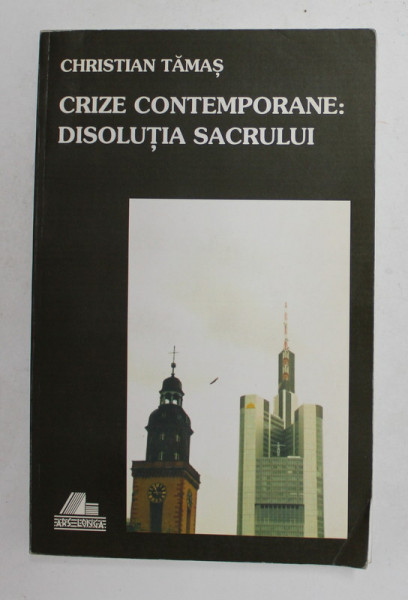 CRIZE CONTEMPORANE : DISOLUTIA SACRULUI de CHRISTIAN TAMAS 2005 * PREZINTA SUBLINIERI