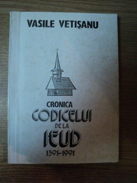 CRONICA CODICELUI DE LA IEUD 1391-1991 de VASILE VETISANU , 1995 , CONTINE DEDICATIA AUTORULUI