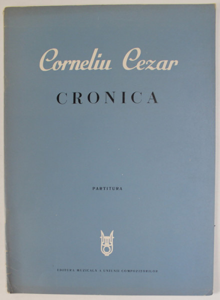 CRONICA de CORNELIU CEZAR , PARTITURA , 1971, PARTITURA