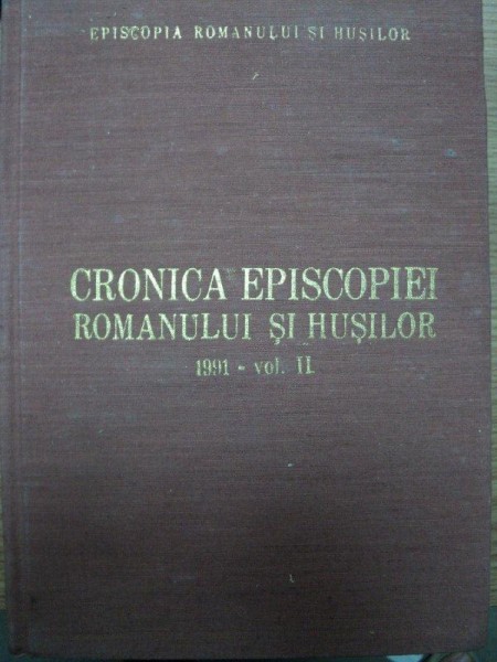 CRONICA EPISCOPIEI ROMANULUI SI HUSILOR -VOL.II 1991