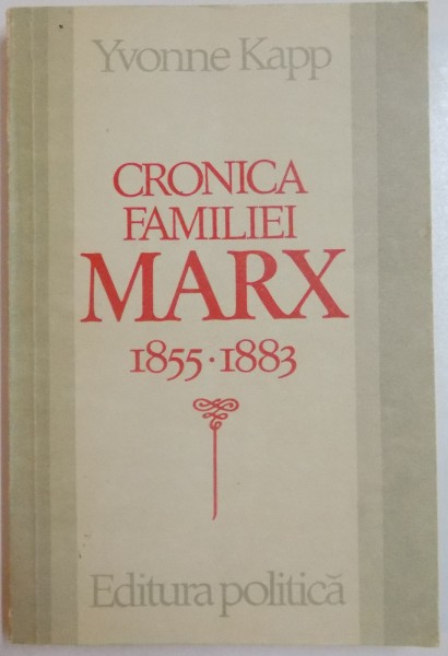 CRONICA FAMILIEI MARX 1855 - 1883 de YVONNE KAPP , 1983