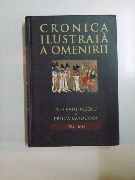 CRONICA ILUSTRATA A OMENIRII DIN EVUL MEDIU IN EPOCA MODERNA 1204-1648 , VOL 6 , 2011 * PREZINTA HALOURI DE APA