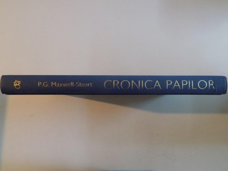 CRONICA PAPILOR , DOMNIILE PAPALE DE LA SF. PETRU PANA IN PREZENT de P. G. MAWELL-STUART , 2006