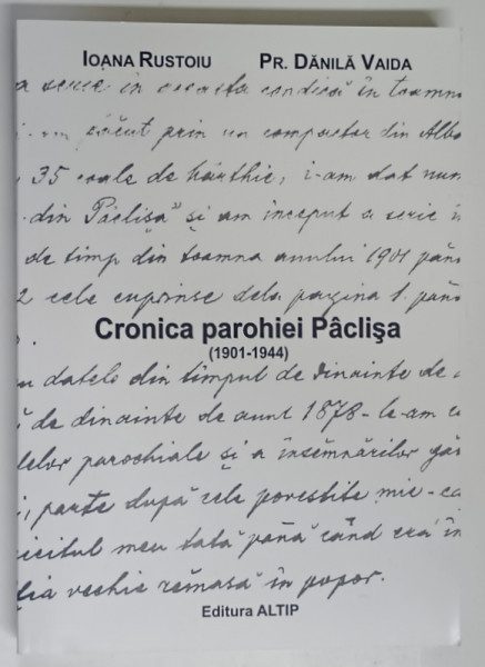 CRONICA PAROHIEI PACLISA ( 1901 - 1944 ) de IOANA RUSTOIU si DANILDA VAIDA , 2008