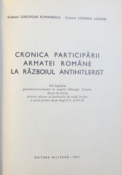 CRONICA PARTICIPARII ARMATEI ROMANE LA RAZBOIUL ANTIHITLERIST de GHEORGHE ROMANESCU si LEONIDA LOGHIN , 1971