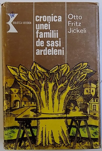 CRONICA UNEI FAMILII DE SASI ARDELENI  - ROMAN de OTTO  FRTITZ JICKELI , 1985