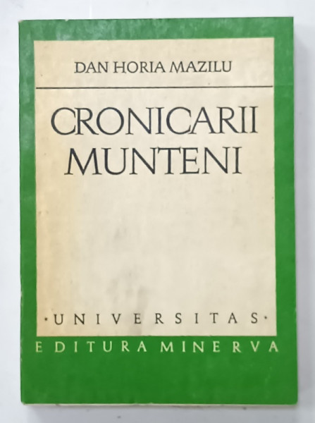 CRONICARII MUNTENI , CATEVA MODELE DE RETORICA A POVESTIRII de DAN HORIA MAZILU , 1978 , DEDICATIE *