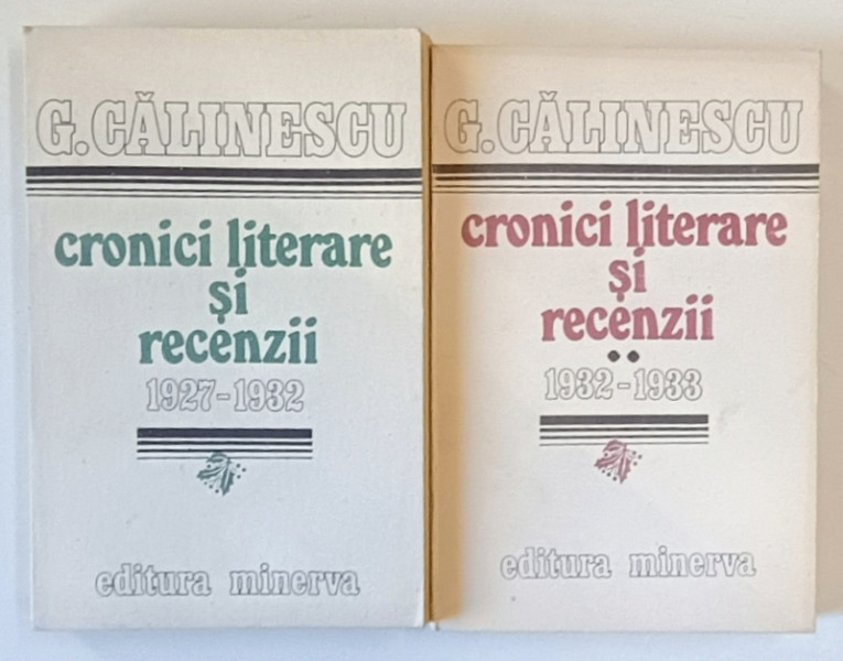 CRONICI LITERARE SI RECENZII , 1927 - 1933 de G. CALINESCU , VOLUMELE I -II , 1991 - 1992