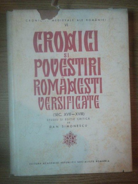 CRONICI SI POVESTIRI ROMANESTI VERISIFICATE, SEC. XVII-XVIII, STUDIU SI EDITIE CRITICA de DAN SIMONESCU, BUC. 1967, DEDICATIE