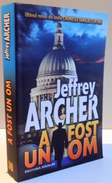 CRONICILE FAMILIEI CLIFTON , A FOST UN OM de JEFFREY ARCHER , VOL VII , 2017