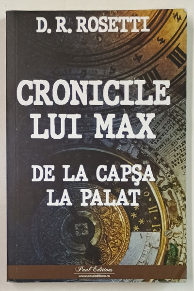 CRONICILE LUI MAX , 1886 -1888 , DE LA CAPSA LA PALAT de D.R. ROSETTI ( MAX ), 2024