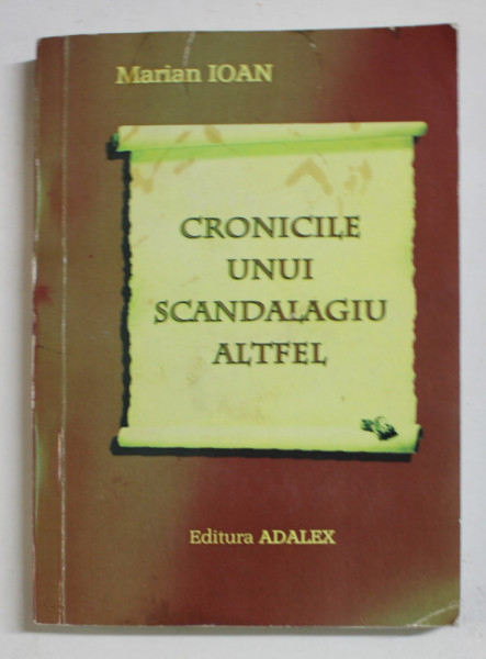 CRONICILE UNUI SCANDALAGIU ALTFEL de MARIAN IOAN , 2013 , DEDICATIE * , PREZINTA  HALOURI DE APA SI URME DE UZURA *