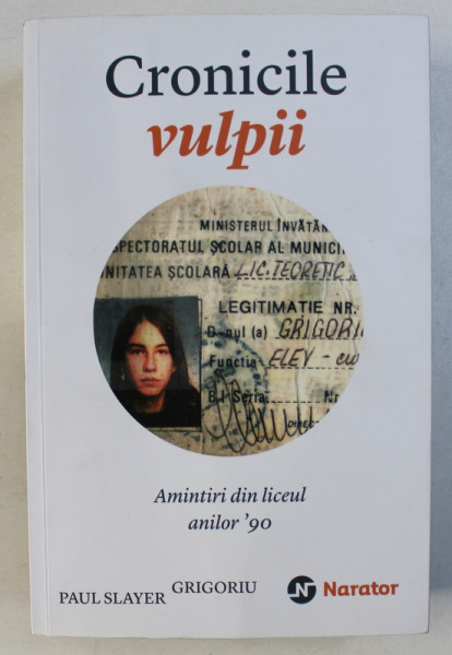 CRONICILE VULPII - AMINTIRI DIN LICEUL ANILOR ' 90 de PAUL SLAYER GRIGORIU , 2015