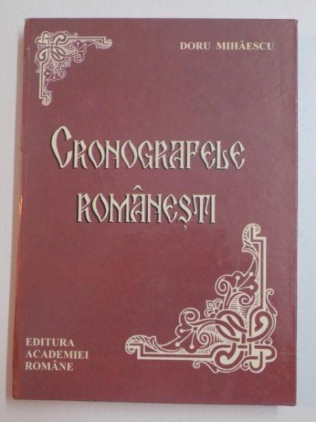 CRONOGRAFELE ROMANESTI de DORU MIHAESCU , BUCURESTI 2006