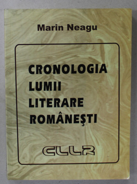 CRONOLOGIA LUMII LITERARE ROMANESTI de MARIN NEAGU , 2012 , DEDICATIE *