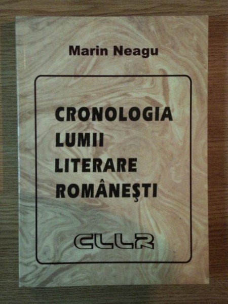 CRONOLOGIA LUMII LITERARE ROMANESTI de MARIN NEAGU