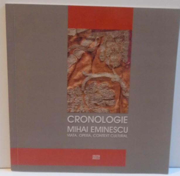 CRONOLOGIE MIHAI EMINESCU , VIATA , OPERA , CONTEXT CULTURAL , 2007