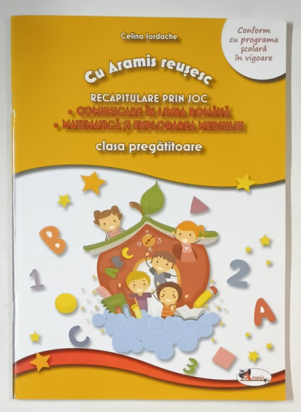 CU ARAMIS REUSESC , RECAPITULARE PRIN JOC , COMUNICARE IN LIMBA ROMANA , MATEMATICA SI EXPLORAREA  MEDIULUI , CLASA PREGATITOARE de CELINA IORDACHE , 2020