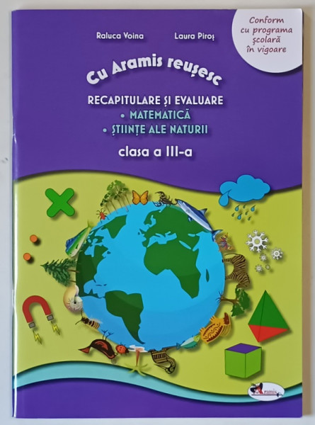 CU ARAMIS REUSESC , RECAPITULARE SI EVALUARE , MATEMATICA , STIINTE ALE NATURII , CLASA A III - A de RALUCA VOINA si LAURA PIROS , 2020