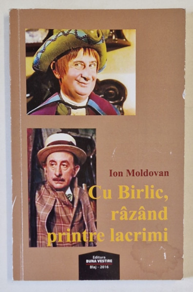 CU BIRLIC , RAZAND PRINTRE LACRIMI , de ION MOLDOVAN , 2016 , DEDICATIE *