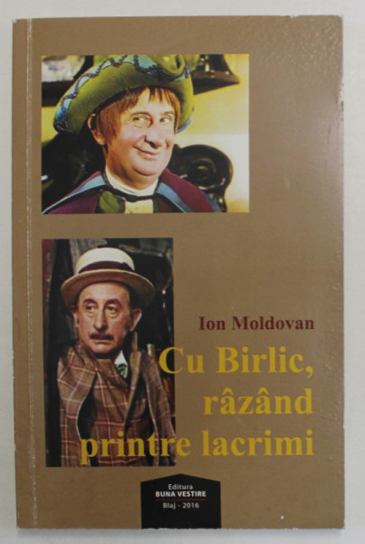 CU BIRLIC , RAZAND PRINTRE LACRIMI de ION MOLDOVAN , 2016