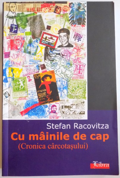 CU MAINILE DE CAP ( CRONICA CARCOTASULUI) de STEFAN RACOVITZA , 2005