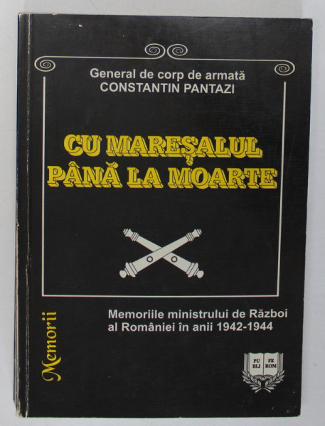 CU MARESALUL PANA LA MOARTE , MEMORII de CONSTANTIN PANTAZI , 1999,